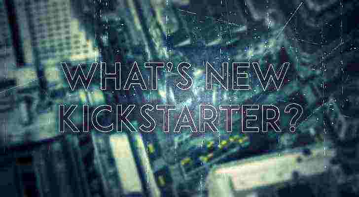 What’s new on Kickstarter? #6