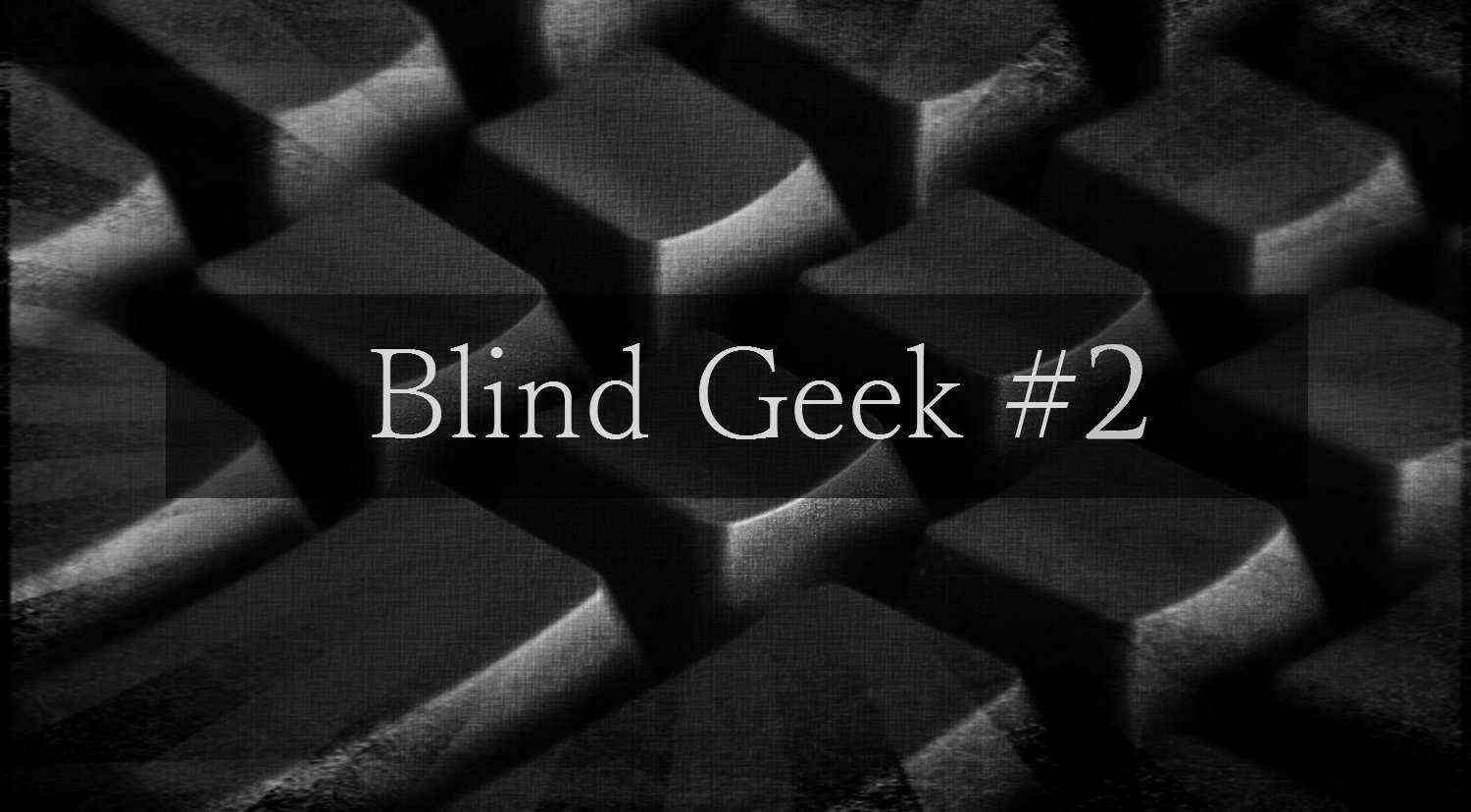 Blind Geek #2