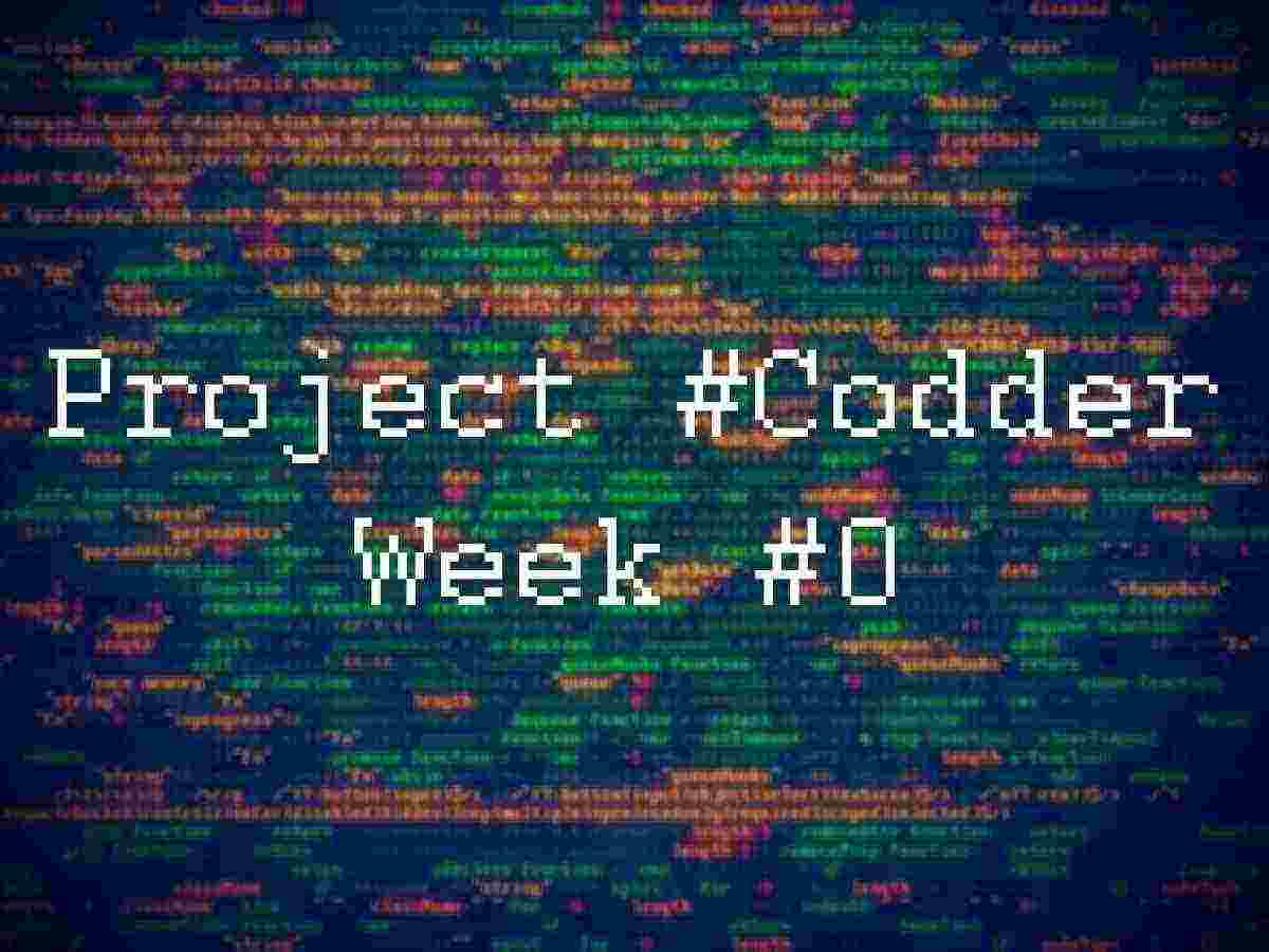 Project Codder. Week #0