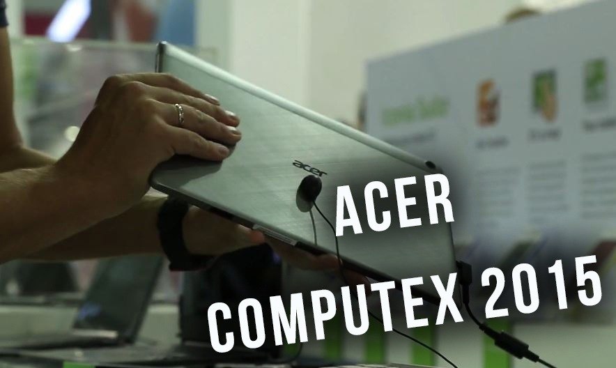 Computex 2015. Видео со стенда Acer. Все новинки компании