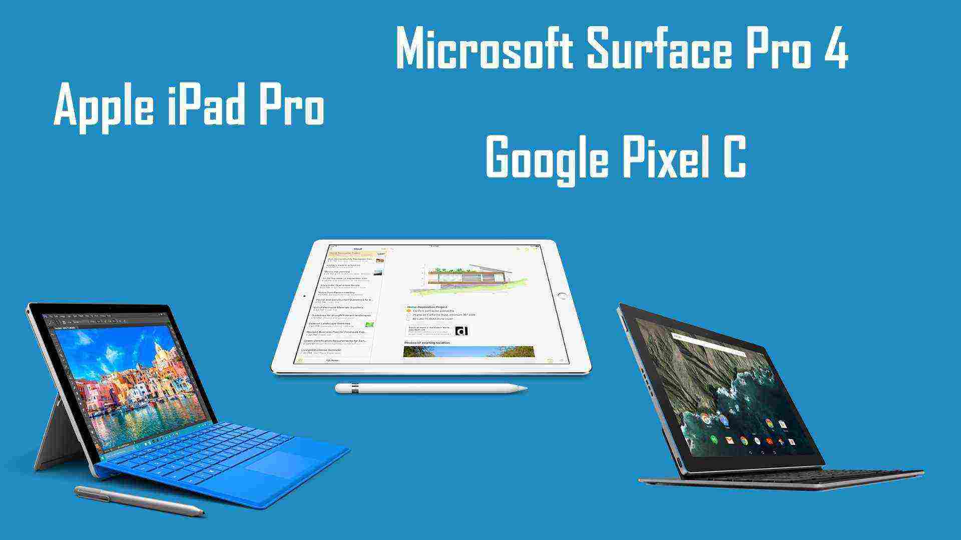 Сравнение Microsoft Surface Pro 4, Apple iPad Pro и Google Pixel C