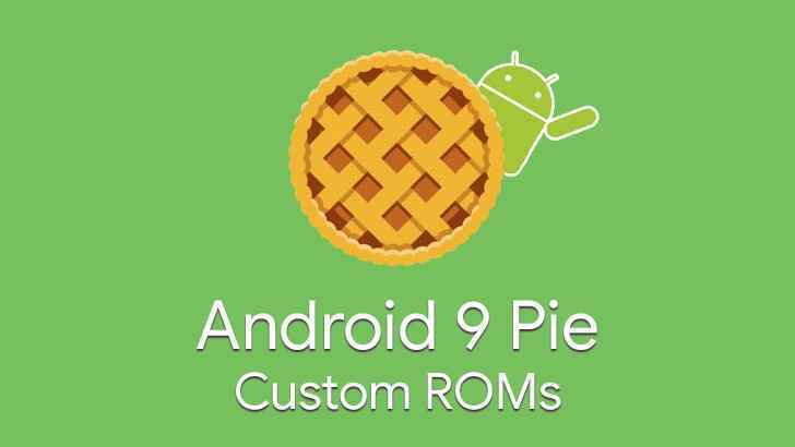Кастомные прошивки Android 9 Pie для смартфонов и планшетов
